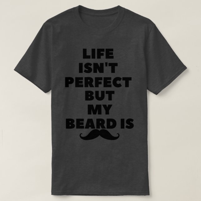Leben ist nx27t perfekt, aber mein Bart ist beard  T-Shirt (Design vorne)