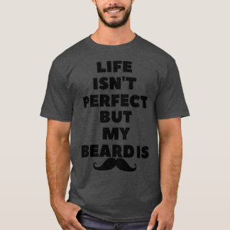 Leben ist nx27t perfekt, aber mein Bart ist beard  T-Shirt