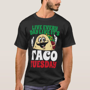 Leben jeden Tag wie es ist Taco Dienstag Cinco de T-Shirt