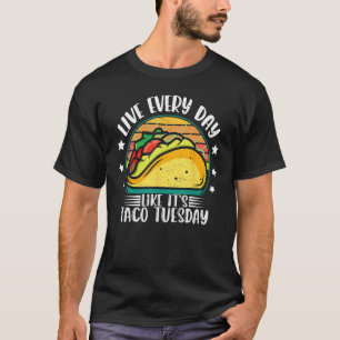 Leben jeden Tag wie Taco Dienstag mexikanische Tac T-Shirt