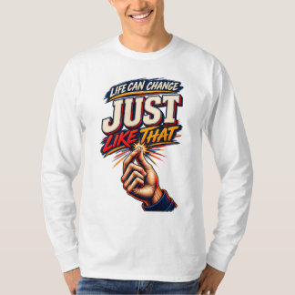 Leben kann sich einfach so ändern Motivierend T-Shirt
