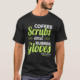 Leben Krankenschwester Kaffee Peelinghandschuhe Un T-Shirt