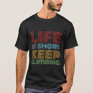 Leben Kurz Weiter Klettern Boulderen Bergsteigen T-Shirt
