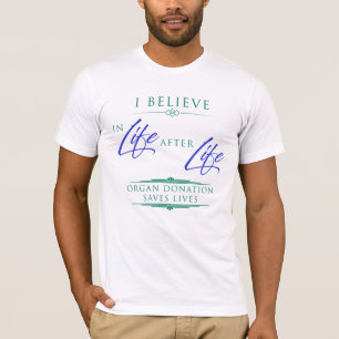 Leben nach dem Leben, ein Organspender T - Shirt