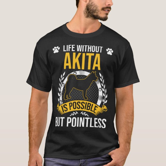 Leben ohne Akita ist sinnloser Hund T-Shirt (Vorderseite)