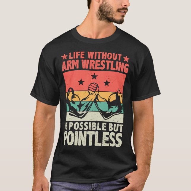 Leben ohne Arm Wrestling ist möglich, aber Sinn T-Shirt (Vorderseite)