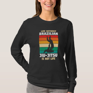 Leben ohne brasilianisches Jiu Jitsu ist kein Lebe T-Shirt