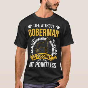 Leben ohne Dobermann ist sinnloser Hund T-Shirt