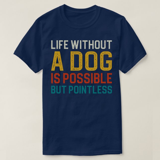 Leben ohne Hund ist möglich, aber sinnlos 1 T-Shirt (Design vorne)