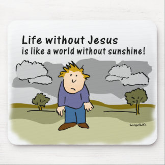 Leben ohne Jesus - Welt ohne Sonnenschein Mousepad