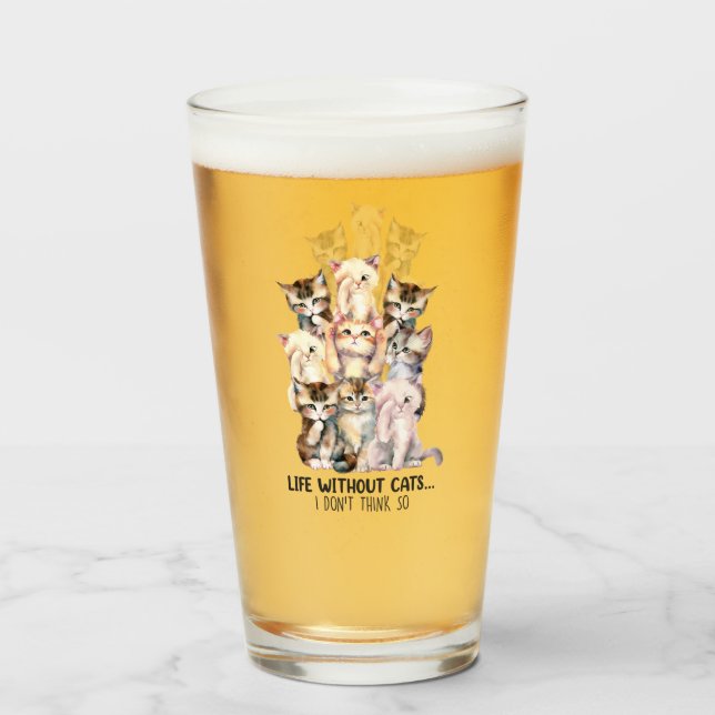 Leben ohne Katzen? Ich denke nicht so Glas (Vorne (Gefüllt))