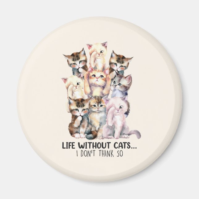 Leben ohne Katzen? Ich denke nicht so Magnet (Vorne)