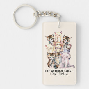 Leben ohne Katzen? Ich denke nicht so Schlüsselanhänger