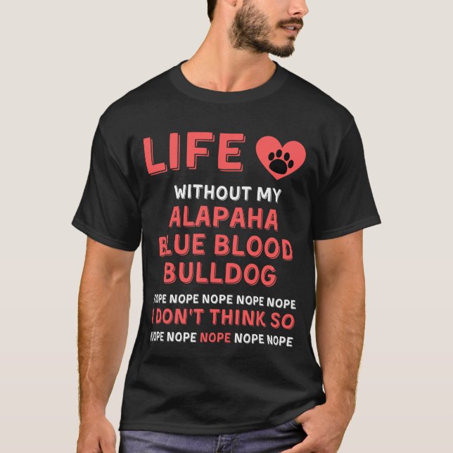 Leben ohne mein Alapaha Blue Blood Bulldog Hund NO T-Shirt (Vorderseite)