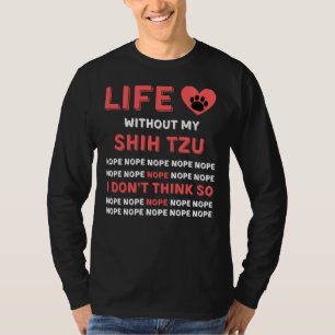 Leben ohne meinen schiitischen Tzu Hund Nope ich g T-Shirt