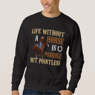 Leben ohne Pferd ist möglich, aber sinnlose Stunde Sweatshirt