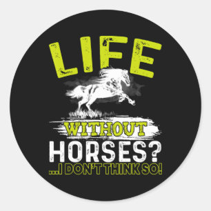 Leben ohne Pferde, denke ich nicht so Shirt Horseb Runder Aufkleber