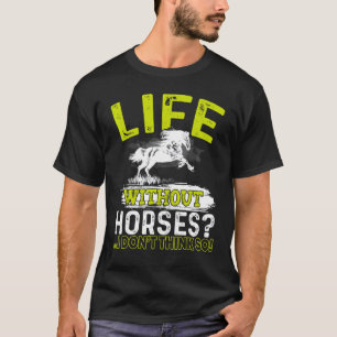 Leben ohne Pferde Ich denke nicht so Hemd Horseba T-Shirt