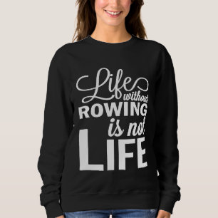 Leben ohne Rudern ist nicht Leben Crew Rower Coxsw Sweatshirt