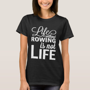Leben ohne Rudern ist nicht Leben Crew Rower Coxsw T-Shirt
