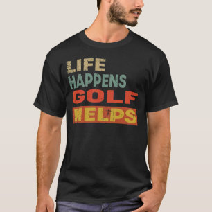 Leben passiert Golf hilft Funny Golf Lover T-Shirt