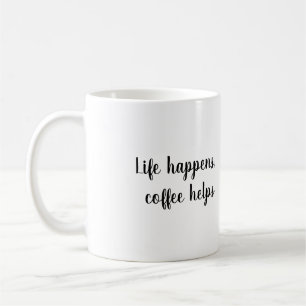 Leben passiert, Kaffee hilft Tasse