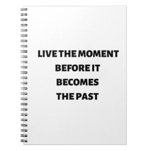 Leben Sie den Moment, bevor es vorbei wird Notizblock