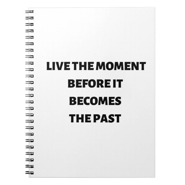 Leben Sie den Moment, bevor es vorbei wird Notizblock (Vorderseite)
