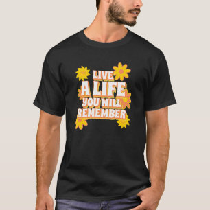 Leben Sie ein Leben, an das Sie sich erinnern werd T-Shirt
