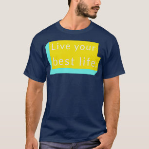 Leben Sie Ihr bestes Leben 22 T-Shirt
