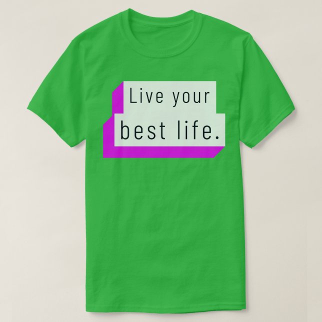 Leben Sie Ihr bestes Leben 7 T-Shirt (Design vorne)