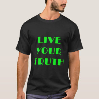 Leben Sie Ihre Wahrheit T-Shirt