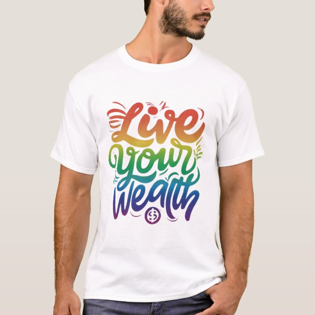 Leben Sie Ihren Wohlstand T-Shirt (Vorderseite)