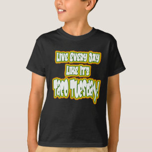 Leben Sie jeden Tag, wie es ist Taco Dienstag! T-Shirt