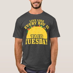 Leben Sie jeden Tag wie sein Taco Dienstag Meican T-Shirt