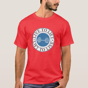 leben Sie, um anzuheben und anzuheben, um zu leben T-Shirt