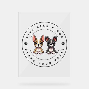 Leben Sie wie ein Hund, der Ihren Weg klopft Acrylschild