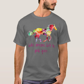 Leben Sie wie jemand, der das Gate Open Horse Verl T-Shirt