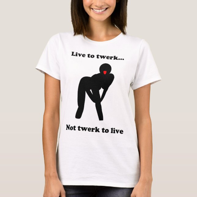 Leben Sie zum twerk T-Shirt (Vorderseite)