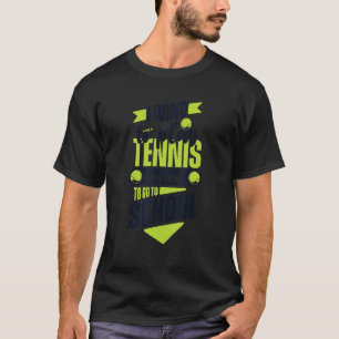 Leben, um Tennis zu spielen, gezwungen, zur Schule T-Shirt