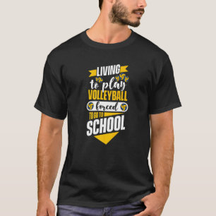 Leben, um Volleyball zu spielen, gezwungen, zur Sc T-Shirt