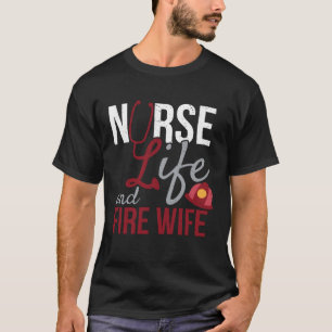 Leben und Ehefrau der Krankenschwestern und Feuerw T-Shirt