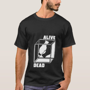 Lebende und tote Quantenmechanik-Physikerin T-Shirt