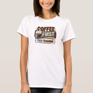 Lebendiger COFFEE ZUERST DANN LEHREN Visuelles Des T-Shirt