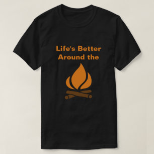 Lebens besser um das Lagerfeuer T-Shirt
