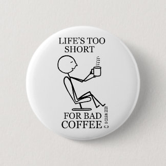 Lebens zu kurz für schlechten Kaffee Button
