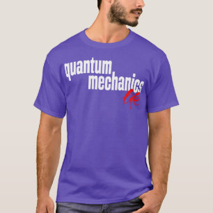 Lebensdauer der Quantenmechanik 1 T-Shirt