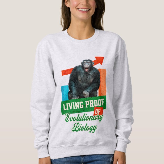 Lebensnachweis der Evolutionsbiologie Funny Chimp Sweatshirt (Vorderseite)