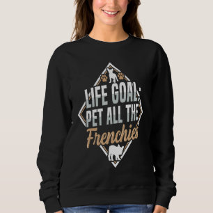 Lebensziel alle Franzosen streicheln Zitat für ein Sweatshirt