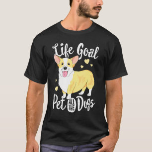 Lebensziel Alle Hunde Streicheln Corgi Frauen Sitt T-Shirt